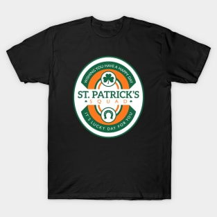 St Patricks day squad - Its a lucky day for you T-Shirt